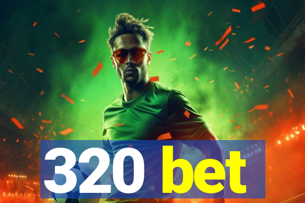 320 bet